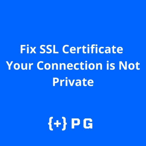 Fix SSL Certificate and Your Connection is Not Private Errors